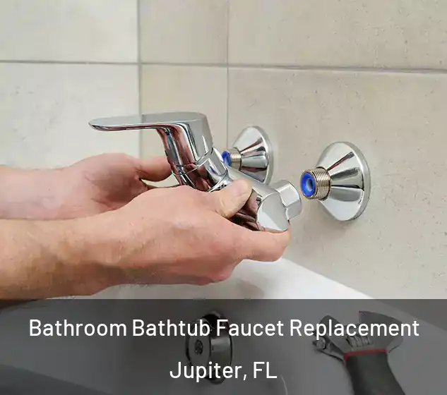  Bathroom Bathtub Faucet Replacement Jupiter, FL