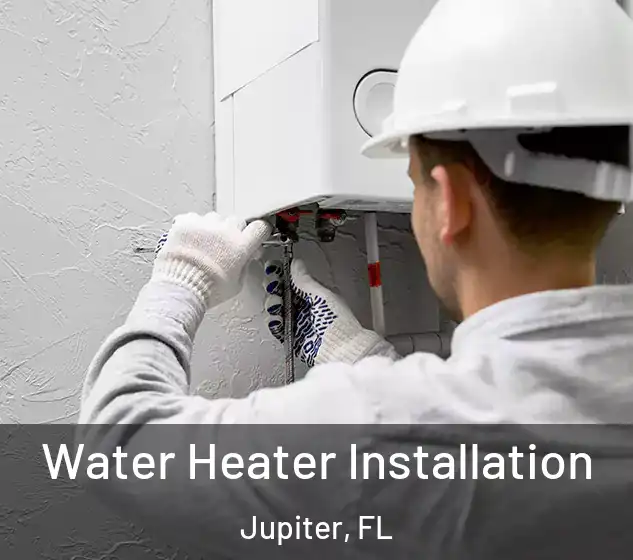  Water Heater Installation Jupiter, FL